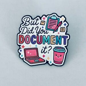 But Did You Document It Enamel Pin, NWT